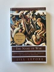 The Name of War: King Philip’s War/Origins of American Identity Jill Lepore 1999