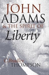 John Adams and the Spirit of Libert…, C.Bradley Thomp