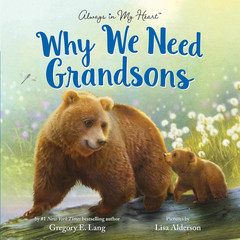 Why We Need Grandsons: Celebrate Your Special Grandson Grandparent Bond with Thi
