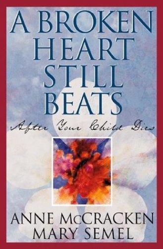 A Broken Heart Still Beats: After Your Child Dies – 1568382014, hardcover
