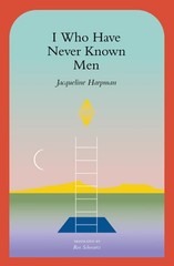 I Who Have Never Known Men by Jacqueline Harpman: Used