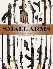The Illustrated Encyclopedia of Small Arms by Rupert Matthews