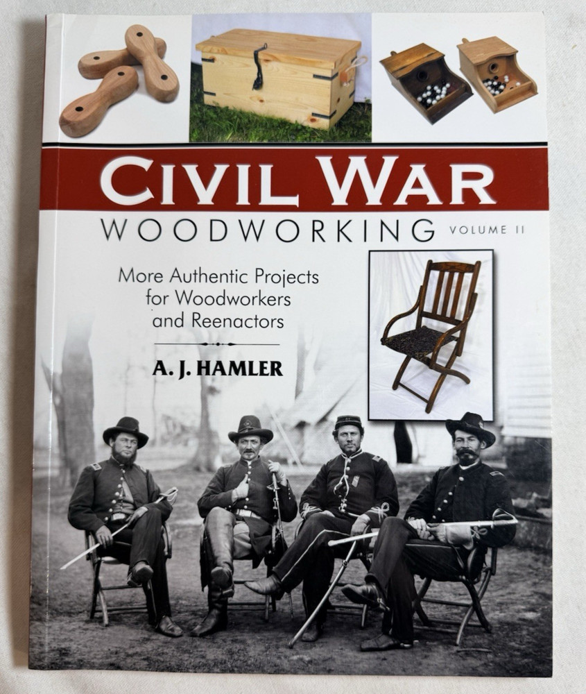 CIVIL WAR WOODWORKING, VOLUME II: MORE AUTHENTIC PROJECTS By A J Hamler 2014 TPB