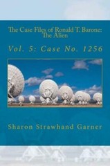 The Case Files Of Ronald T Barone: The Alien: Vol 5: Case No 1256