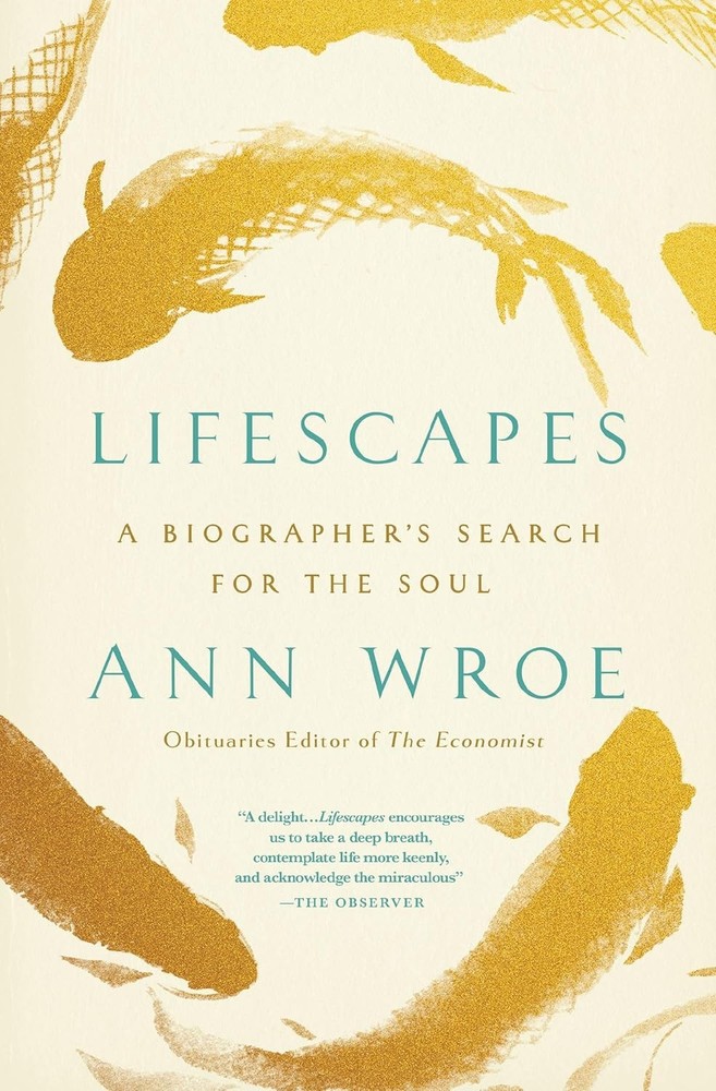 Lifescapes: A Biographer’s Search for the Soul – Ann Wroe