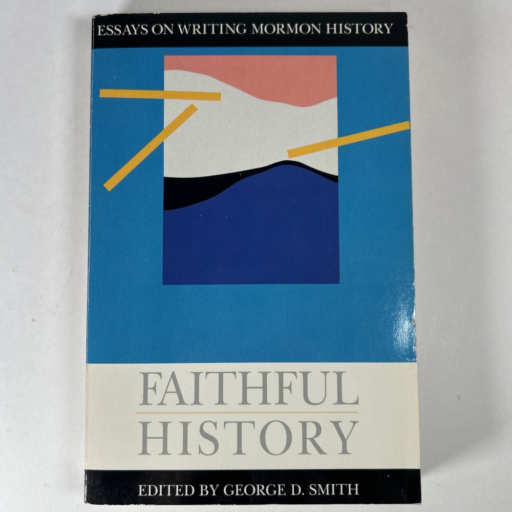 Faithful History: Essays on Writing Mormon History