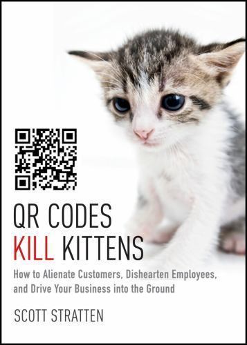 QR Codes Kill Kittens: How to Alienate Custo- 1118732758, hardcover, AUTOGRAPHED