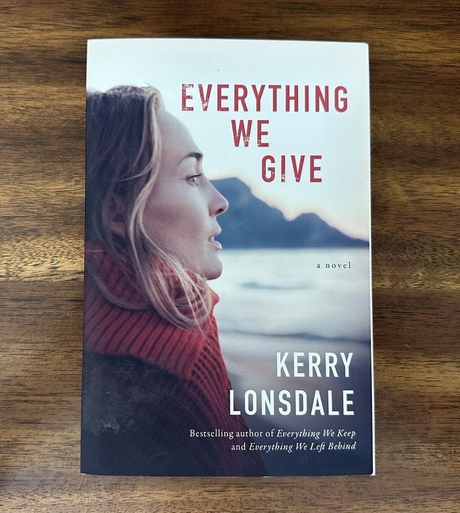 Everything Ser.: Everything We Give : A Novel by Kerry Lonsdale (2018, TPB)