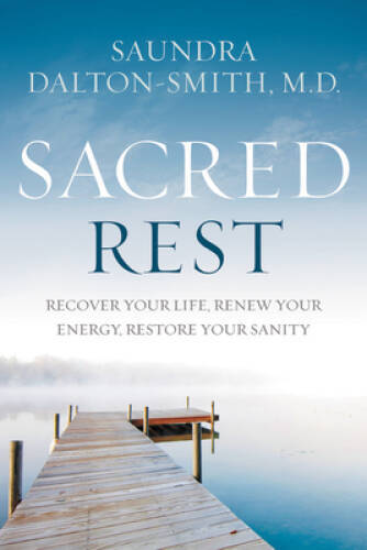 Sacred Rest: Recover Your Life, Renew Your Energy, Restore Your Sanity – GOOD
