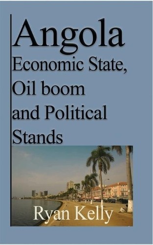 Ryan Kelly Angola Economic State, Oil boom and Political (Paperback) (UK IMPORT)