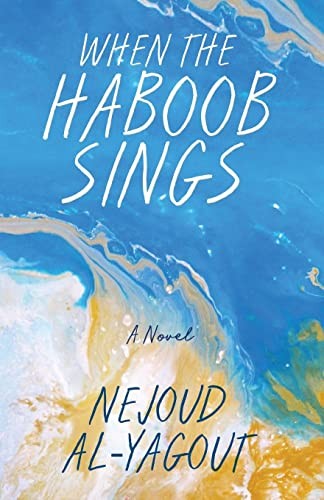 When the Haboob Sings By Al-Yagout, Nejoud Nejoud Al-Yagout,