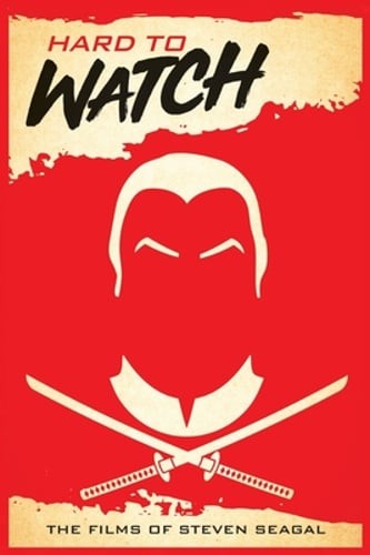 Hard to Watch: The Films of Steven Seagal by David C Hayes: New