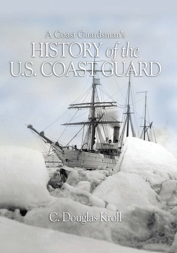 A Coast Guardsman’s History of the U.S. Coast Guard