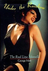 Under the Rainbow: The Real Liza Minnelli by George Mair