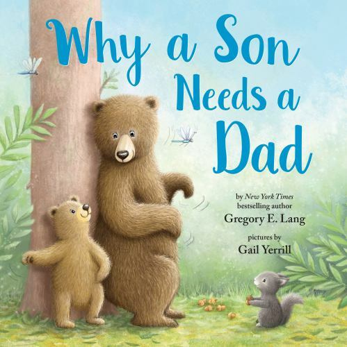 Why a Son Needs a Dad: Celebrate Your Father and Son Bond this Father’s Day with