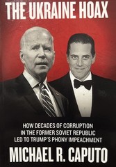 THE UKRAINE HOAX: HOW DECADES OF CORRUPTION IN THE FORMER By Michael R. Caputo