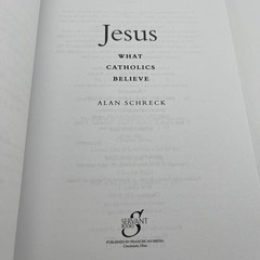 Jesus: What Catholics Believe by Alan Schreck