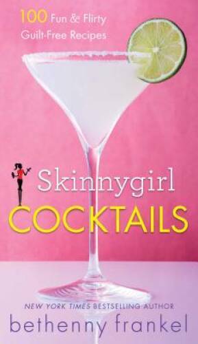 Skinnygirl Cocktails: 100 Fun & Flirty Guilt-Free Recipes – VERY GOOD