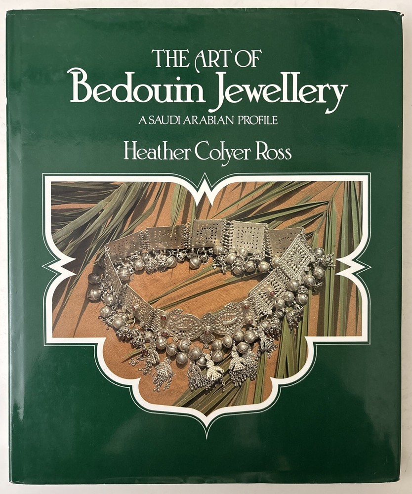 The Art of Bedouin Jewellery A Saudi Arabian Profile by Heather Colyer Ross HC