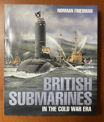 British Submarines in the Cold War Era – N. Friedman – HB 344 Pages, 2021, DJ