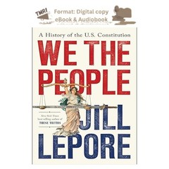 We the People: A History of the U.S. Constitution, Jill Lepore 2025