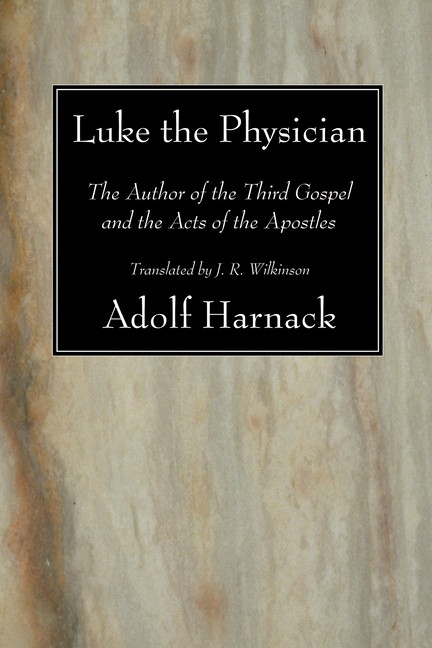 Luke the Physician: The Author of the Third Gospel and the Acts of the Apos…