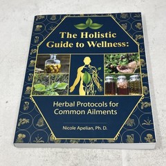 Holistic Guide to Wellness : Herbal Protocols for Common Ailments by Nicole…