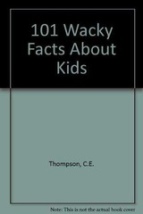101 Wacky Facts About Kids – Thompson, C. E. – Paperback – Good