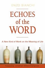 Echoes of the Word : A New Kind of Monk on the Meaning of Life En