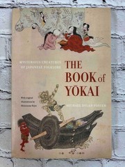 The Book of Yokai: Mysterious Creatures of Japanese Folklore by Michael Dylan Fo
