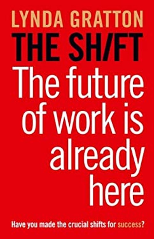 The Shift : The Future of Work Is Already Here Hardcover Lynda Gr