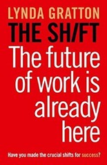 The Shift : The Future of Work Is Already Here Hardcover Lynda Gr