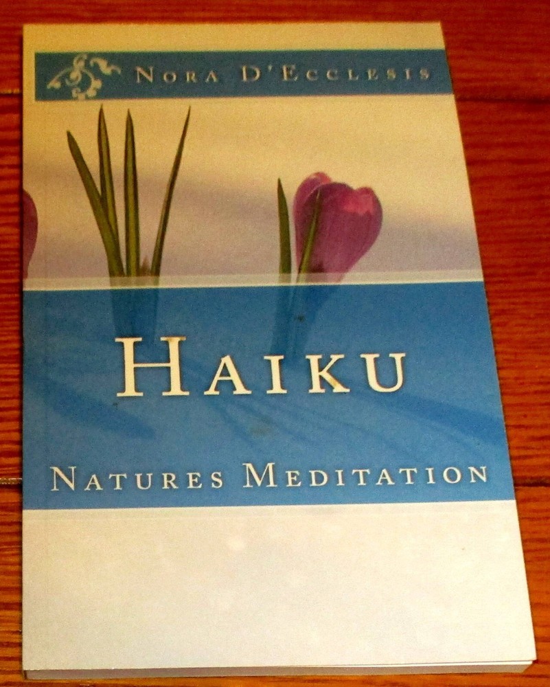 2018 Haiku Natures Meditation by Nora D’Ecclesis SIGNED 123 Pages Softcover