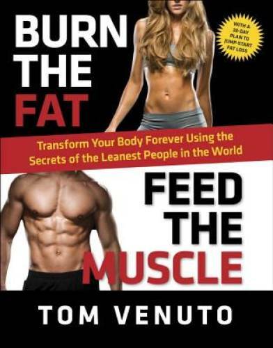 Burn the Fat, Feed the Muscle: Transform Your Body Forever Using the Secr – GOOD