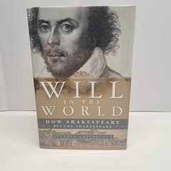 Will in the World How Shakespeare Became Shakespeare By Stephen Greenblatt