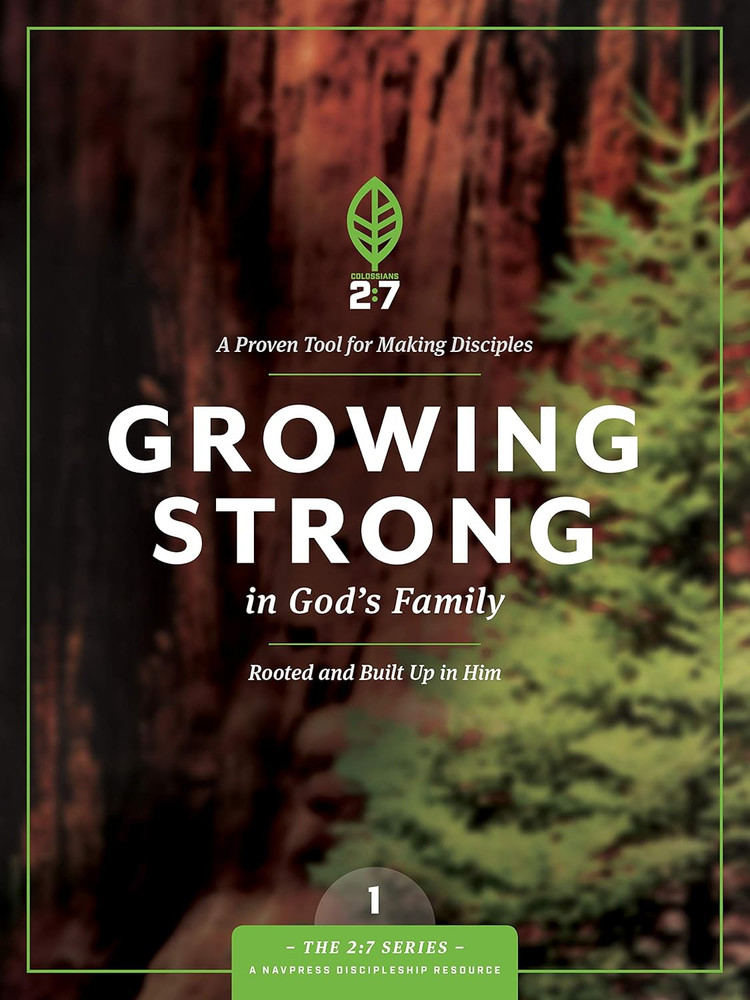 Growing Strong in God’S Family: Rooted and Built up in Him (The 2:7 Series)