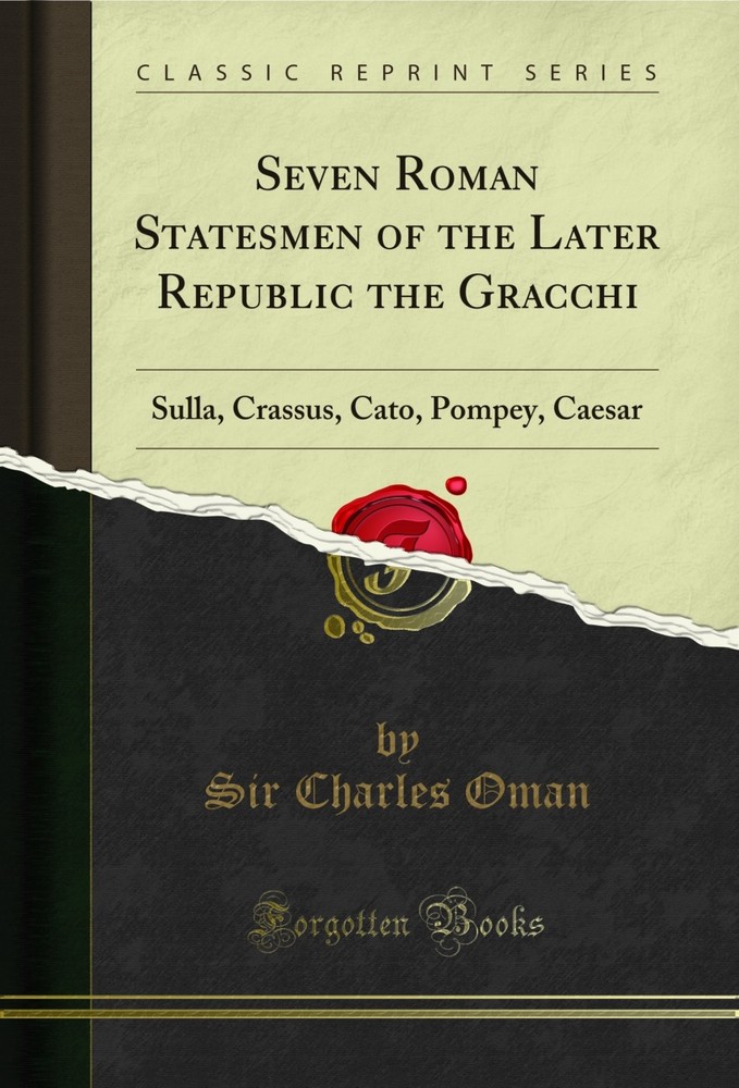 Seven Roman Statesmen of the Later Republic the Gracchi (Classic Reprint)