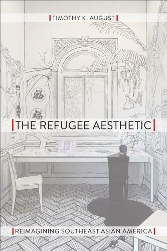 Refugee Aesthetic : Reimagining Southeast Asian America, Paperback by August,…