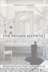 Refugee Aesthetic : Reimagining Southeast Asian America, Paperback by August,…