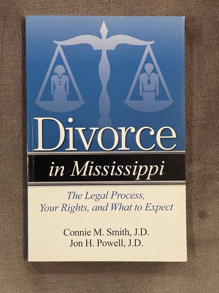 DIVORCE IN MISSISSIPPI: THE LEGAL PROCESS, YOUR RIGHTS, By Smith Connie M. Esq.