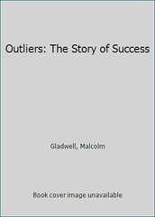 Outliers: The Story of Success by Gladwell, Malcolm