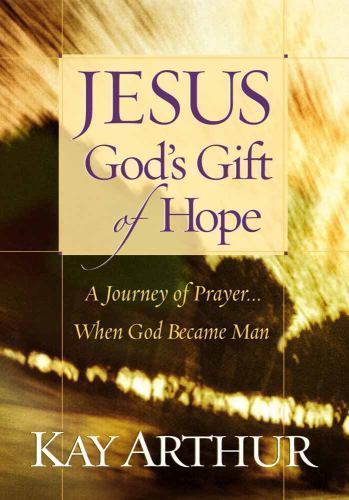 Jesus, God’s Gift of Hope; Journey of Prayer – Kay Arthur, 0736906444, hardcover