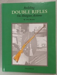 New- „Building Double Rifles on Shotgun Actions” by W. Ellis Brown – 3rd Edition