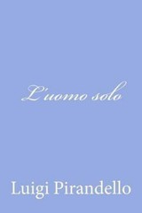 L’uomo Solo, Paperback by Pirandello, Luigi, Like New Used, Free shipping in …