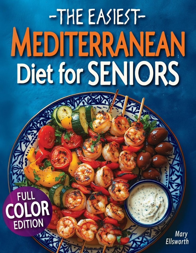 The Easiest Mediterranean Diet Cookbook for Seniors: A Complete Evidence-Bas…