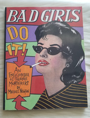 BAD GIRLS DO IT! AN ENCYCLOPEDIA OF FEMALE MURDERERS MICHAEL NEWTON JIM STERANKO