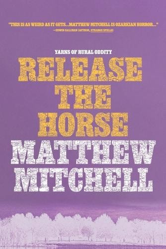 Matthew Mitchell Release the Horse (Paperback) (UK IMPORT)