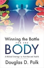 Winning the Battle for the Body: A Biblical Strategy for Nutrition And Health by
