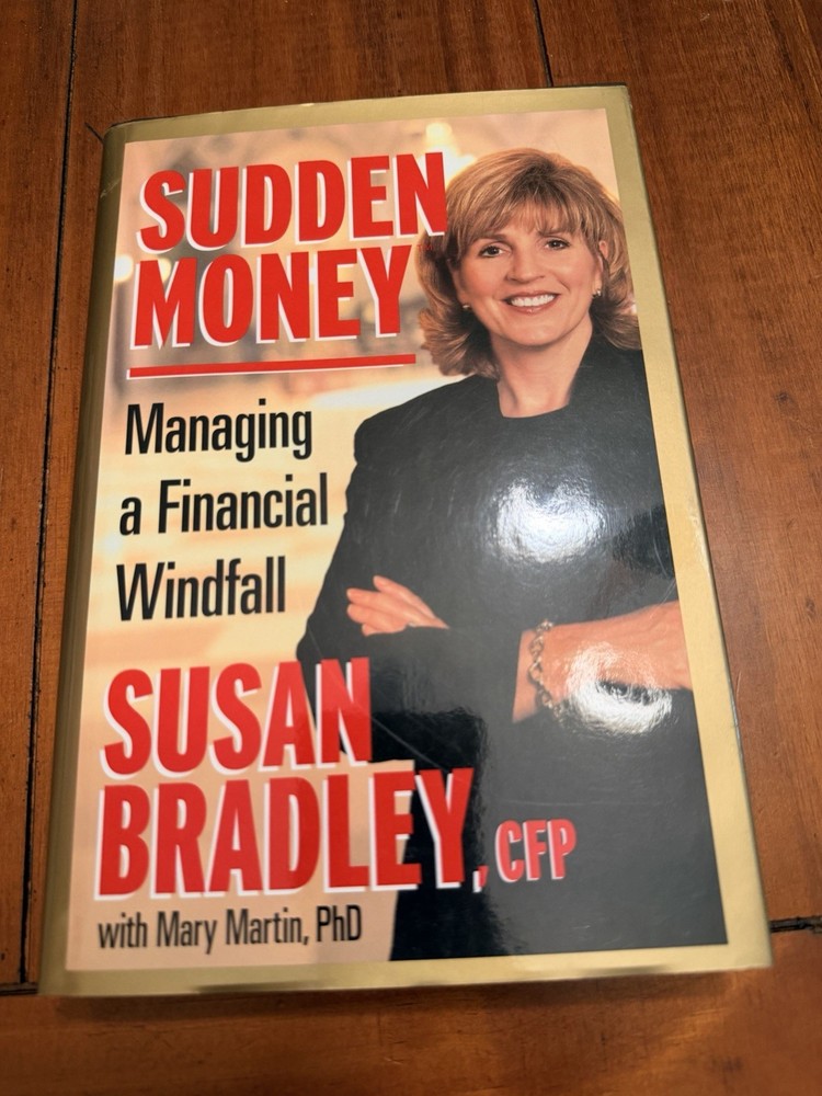 Sudden Money : Managing a Financial Windfall, SIGNED. Bradley, Susan; HC NEW