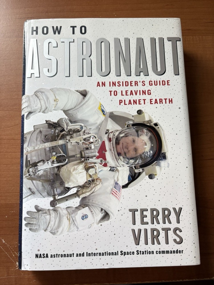 How to Astronaut Terry Virts HC 1st Ed NASA Space ISS Hardcover 2017